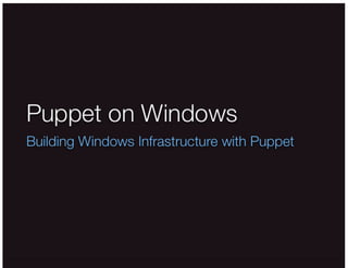 Puppet Camp Sydney 2015: Building Windows Infrastructure with Puppet