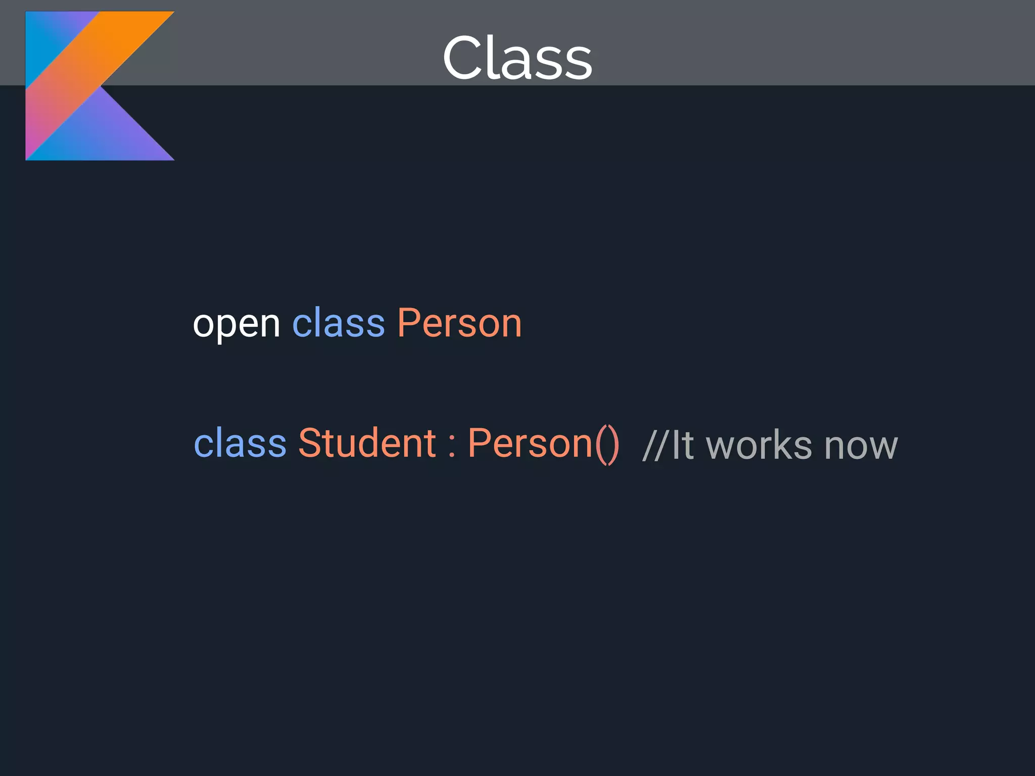 open class Person Class //It works nowclass Student : Person() 