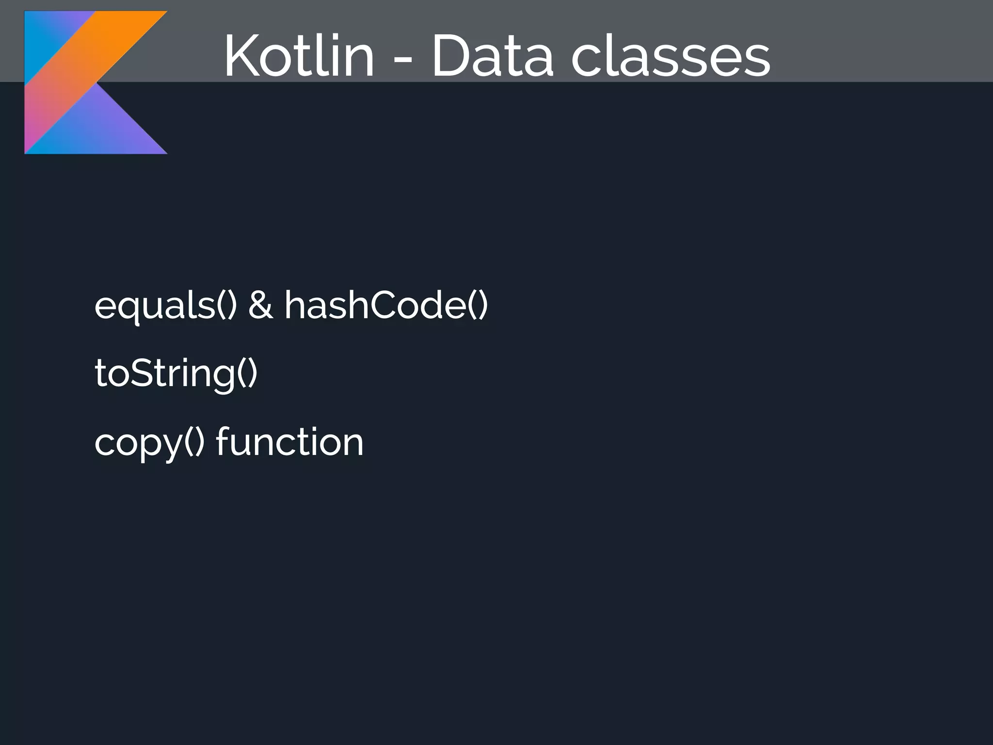 Kotlin - Data classes equals() & hashCode() toString() copy() function 