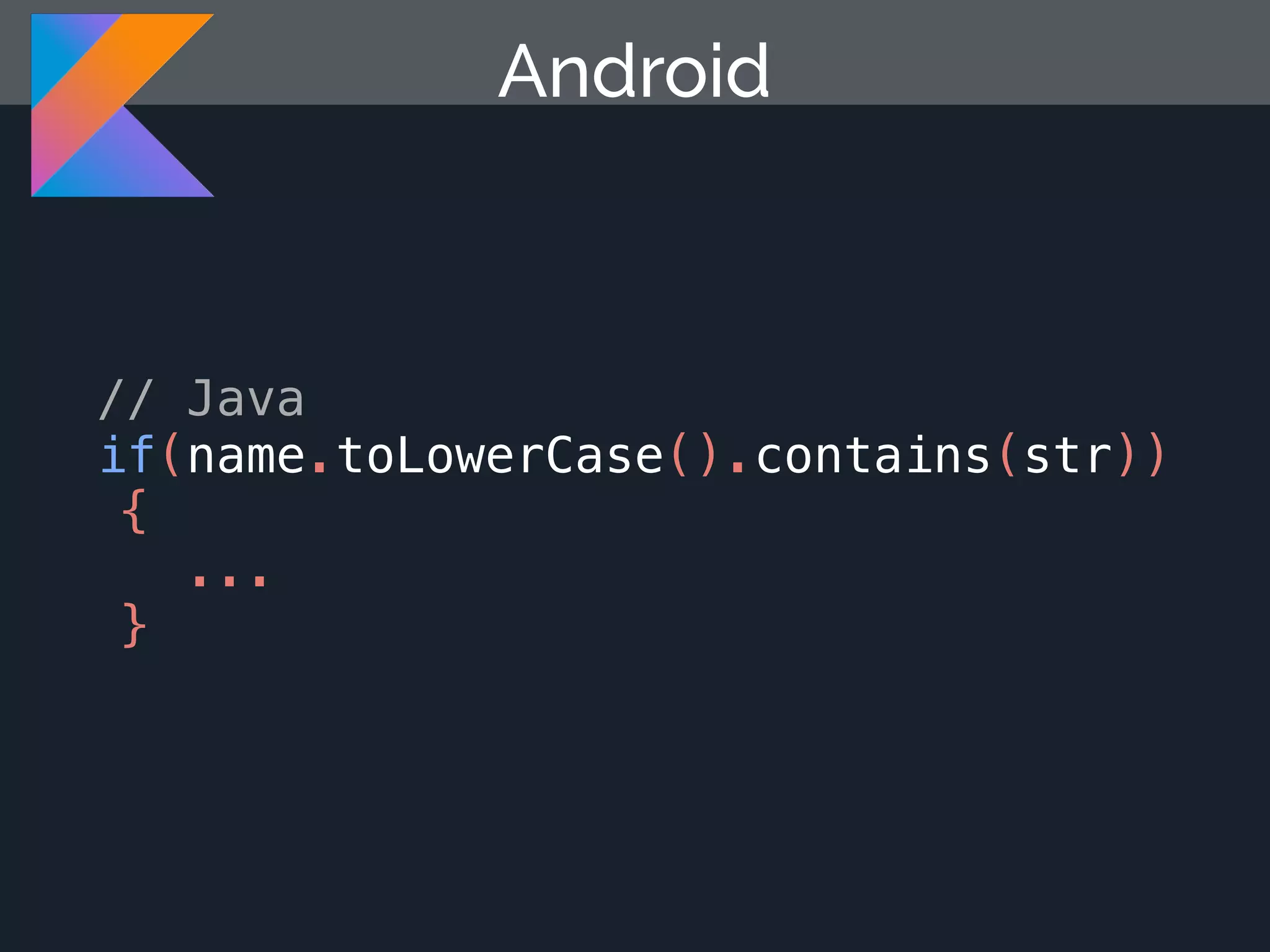 // Java if(name.toLowerCase().contains(str)) { ... } Android 