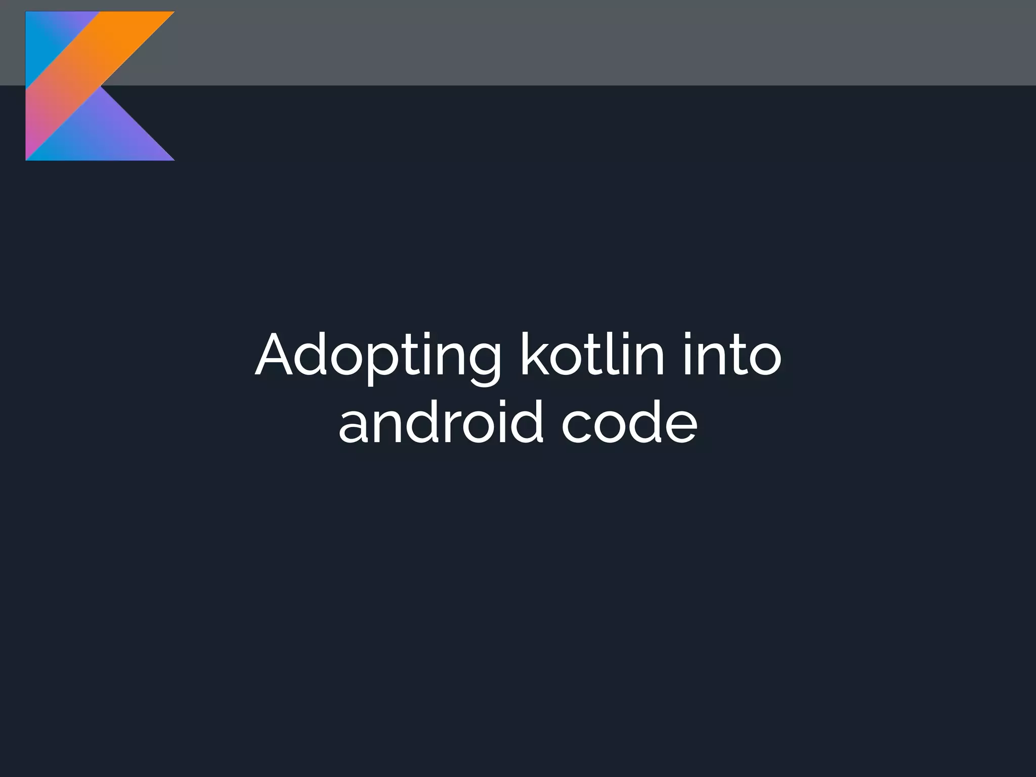 Adopting kotlin into android code 