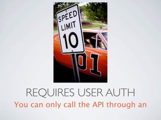 REQUIRES USER AUTH
You can only call the API through an
 