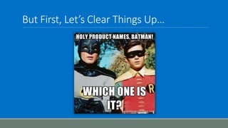 But First, Let’s Clear Things Up…
 