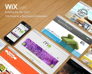 1 
Building the Wix SDK: 
The Road to a Successful Ecosystem 
 