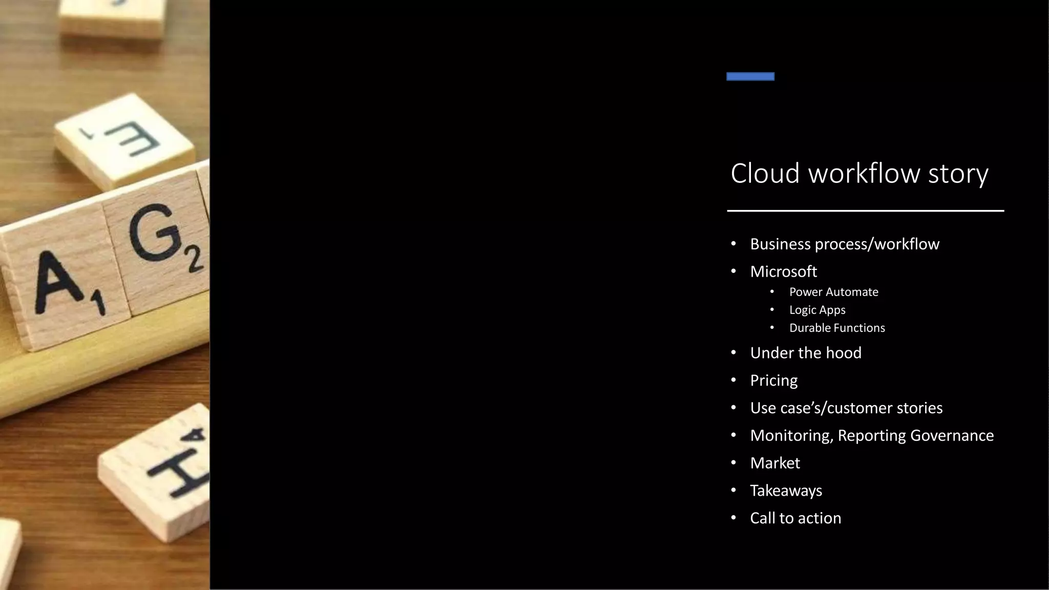 Cloud workflow story
• Business process/workflow
• Microsoft
• Power Automate
• Logic Apps
• Durable Functions
• Under the hood
• Pricing
• Use case’s/customer stories
• Monitoring, Reporting Governance
• Market
• Takeaways
• Call to action
 