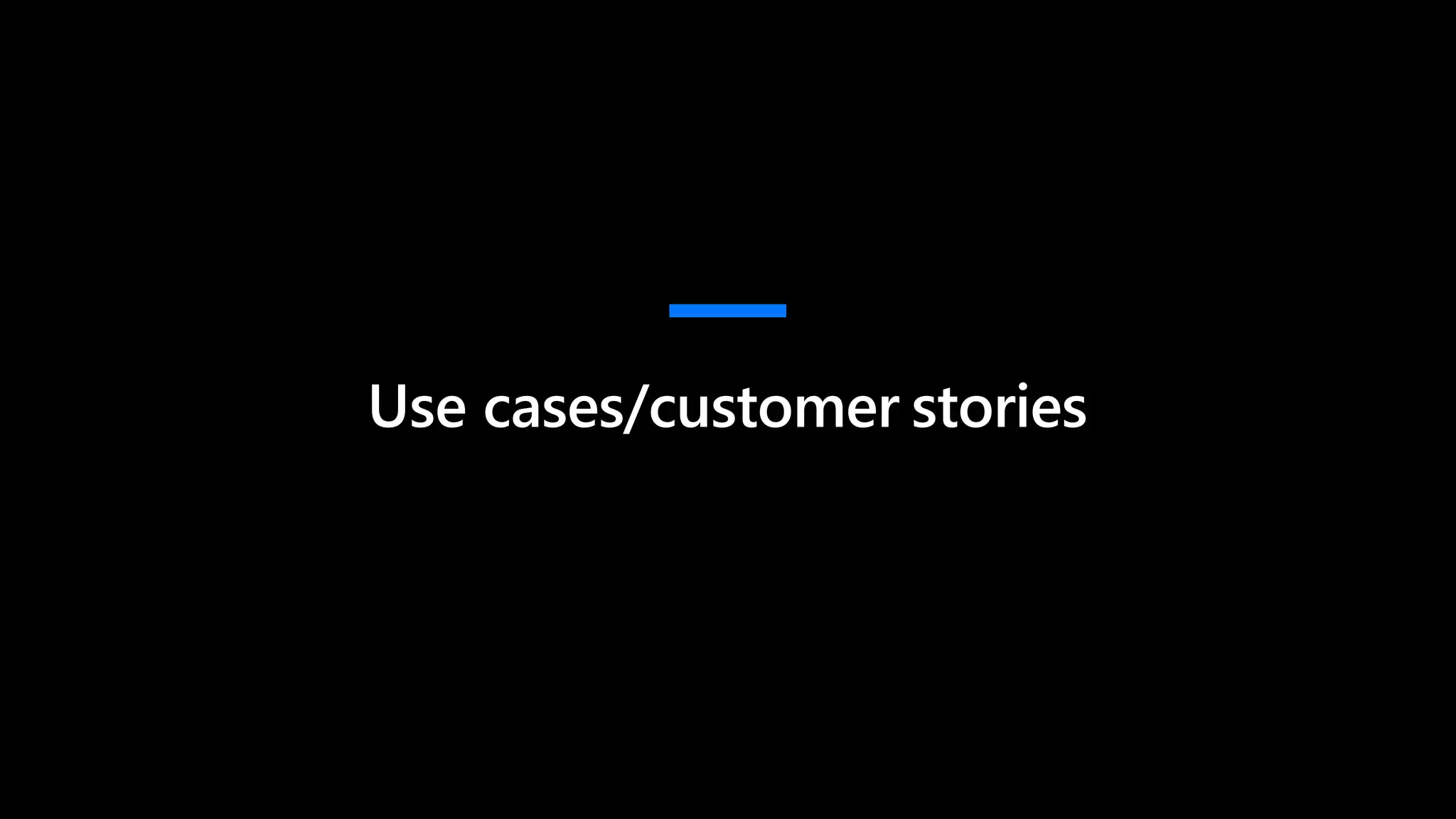 Use cases/customer stories
 