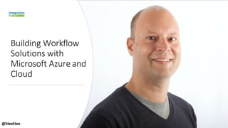 Building Workflow
Solutions with
Microsoft Azureand
Cloud
@SteefJan
 