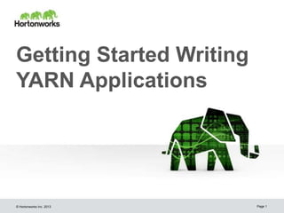 Getting Started Writing
YARN Applications

© Hortonworks Inc. 2013

Page 1

 