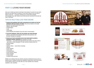 deluxe.com
BUILDING YOUR BRAND IDENTITY THE COMPLETE GUIDE TO A STRONG BRANDBUILDING YOUR BRAND IDENTITY THE COMPLETE GUIDE TO A STRONG BRAND
— 14 — — 15 —
PART II: LIVING YOUR BRAND
Once you’ve created your brand, the hard part is the execution. You need to live your brand
before you can expect others to embrace it. If your brand is based on trust, you have to
deliver on that trust — no excuses. Everything you do, along with the integrity
and knowledge of your staff, reflects on your brand and your commitment to the belief and
vision in that brand.
TIPS TO HELP YOU LIVE YOUR BRAND
1. Develop brand guidelines that easily communicate and remind you and your
employees what your brand is all about. This can be as simple as a one-page
document, but should include things such as:
• Mission, vision and values
• Position/tagline
• Logo
• Color palette
• Brand attributes and examples of your voice used in communications
2. If you have employees, make sure you promote your brand internally
(uniforms, goals aligned with positioning, staff policies and procedures, how
and where meetings are conducted).
3. Execute your brand consistently across every touch-point to provide a
consistent customer experience (see examples to the right).
• Advertising — your brand should guide both the look and feel of your ads as well as
your choice of media (newspapers, TV, radio, brochures, business cards, etc.)
• External signage
• Vehicles
• Stores or offices — color scheme, furnishings
• Website
• Email marketing
• Social media
• Promotional items
• Forms (invoices, checks)
• Phone messages
• Product design
• Customer service and care
Whether you’re looking to find new customers, focusing on retaining the ones you have, or
looking to grow or maintain the status quo, developing a strong brand is vital to the success
of your business. Protect it at all costs. After all, it’s your reputation and in business,
reputation is, well, everything.
 