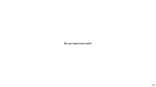 Do we need more time?
138
 