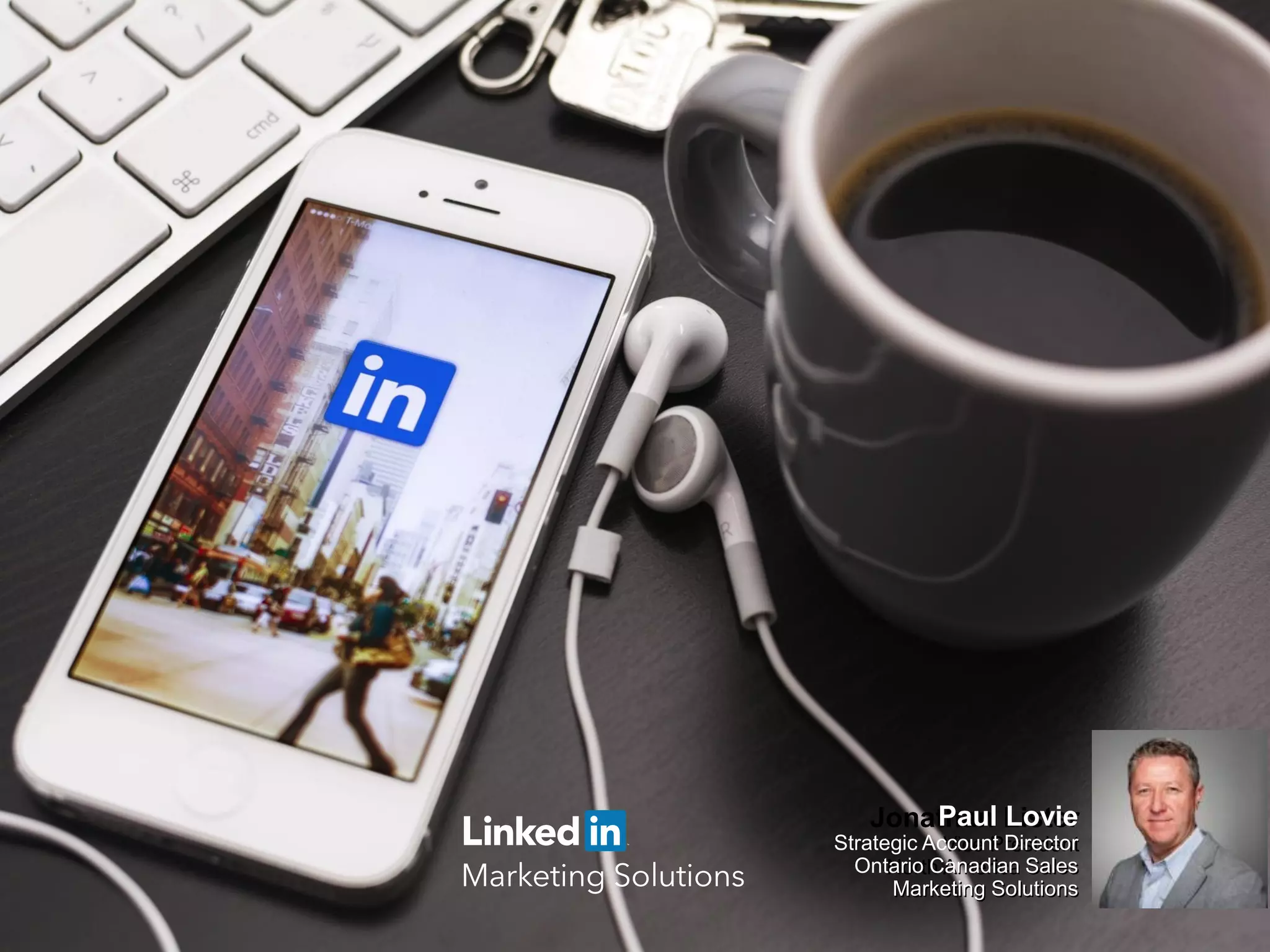 Jonathan Lister
Vice President
North America Sales
Marketing Solutions
Paul Lovie
Strategic Account Director
Ontario Canadian Sales
Marketing Solutions
 