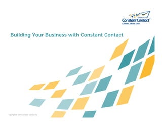 Building Your Business with Constant Contact




Copyright © 2010 Constant Contact Inc.
 