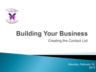 Creating the Contact List




            Saturday, February 16,
                             2013
 