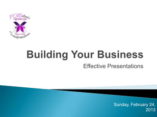 Effective Presentations




           Sunday, February 24,
                          2013
 