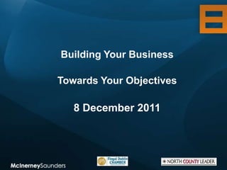 Building Your Business

Towards Your Objectives

   8 December 2011
 