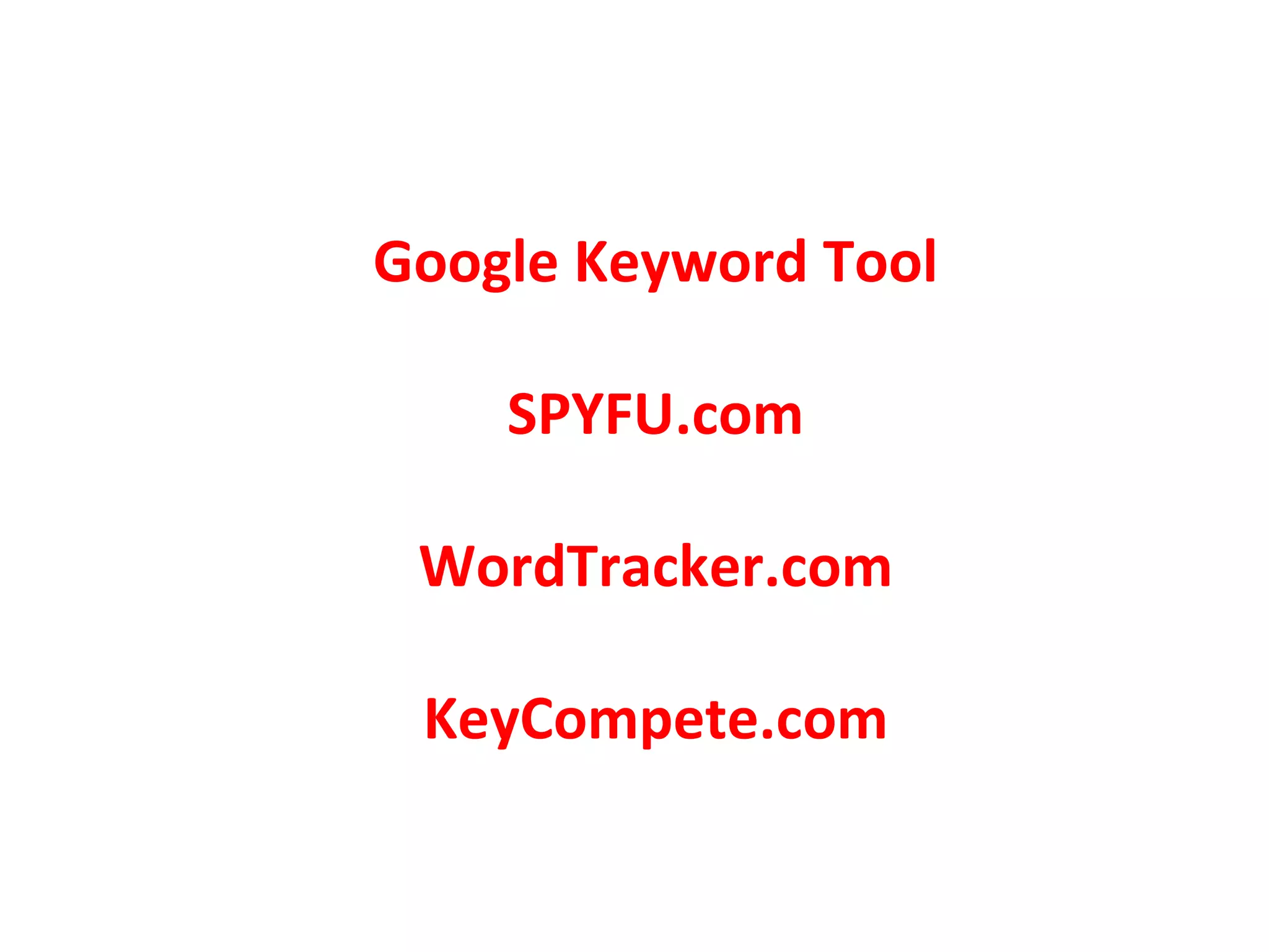 Google Keyword Tool SPYFU.com WordTracker.com KeyCompete.com 