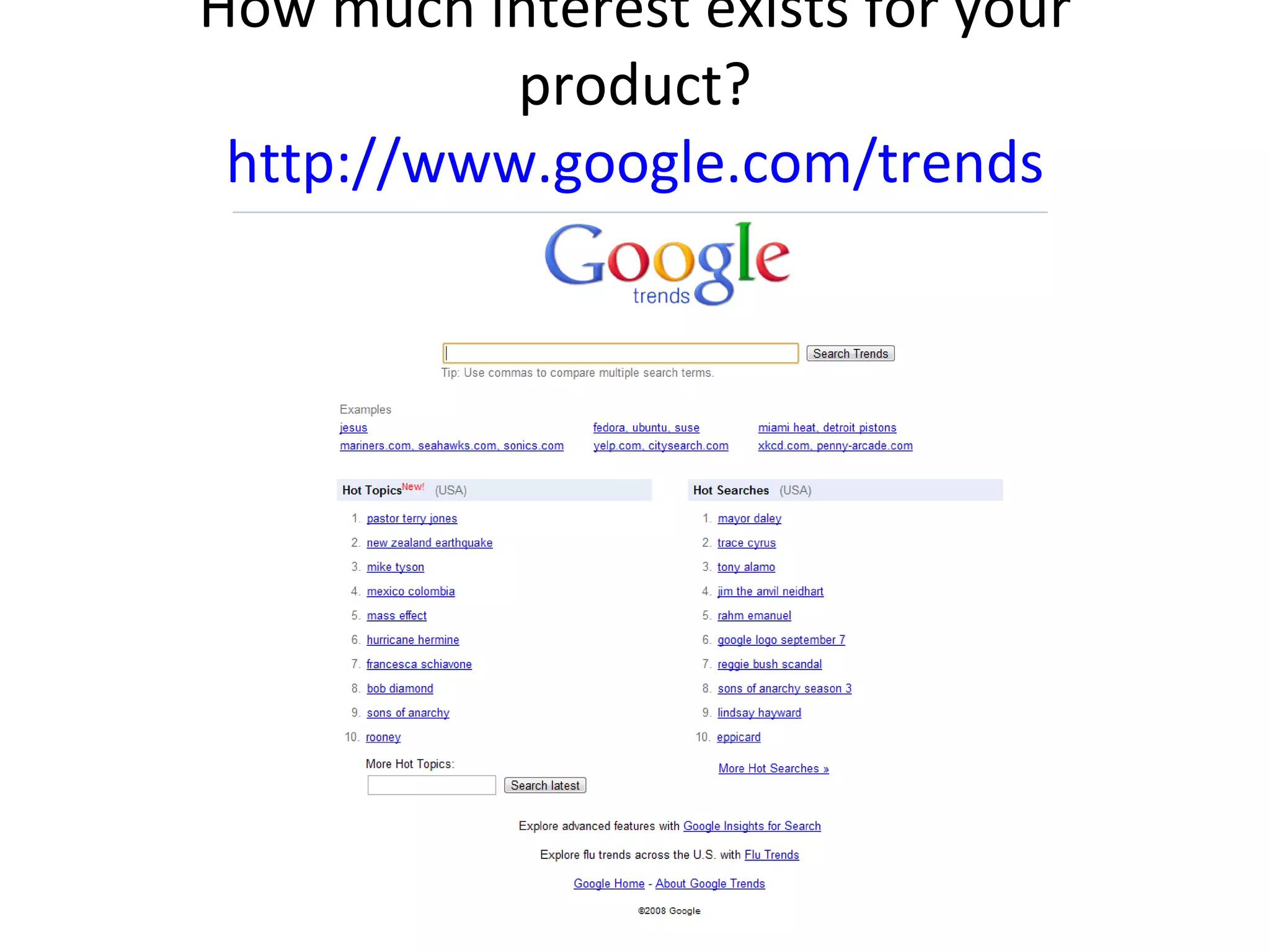 How much interest exists for your product?  http://www.google.com/trends  