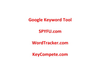 Google Keyword Tool SPYFU.com WordTracker.com KeyCompete.com 
