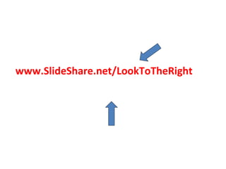 www.SlideShare.net/LookToTheRight 