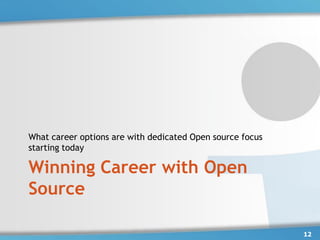 What career options are with dedicated Open source focus
starting today

Winning Career with Open
Source

                                                           12
 