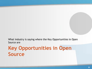 What industry is saying where the Key Opportunities in Open
Source are

Key Opportunities in Open
Source

                                                              9
 