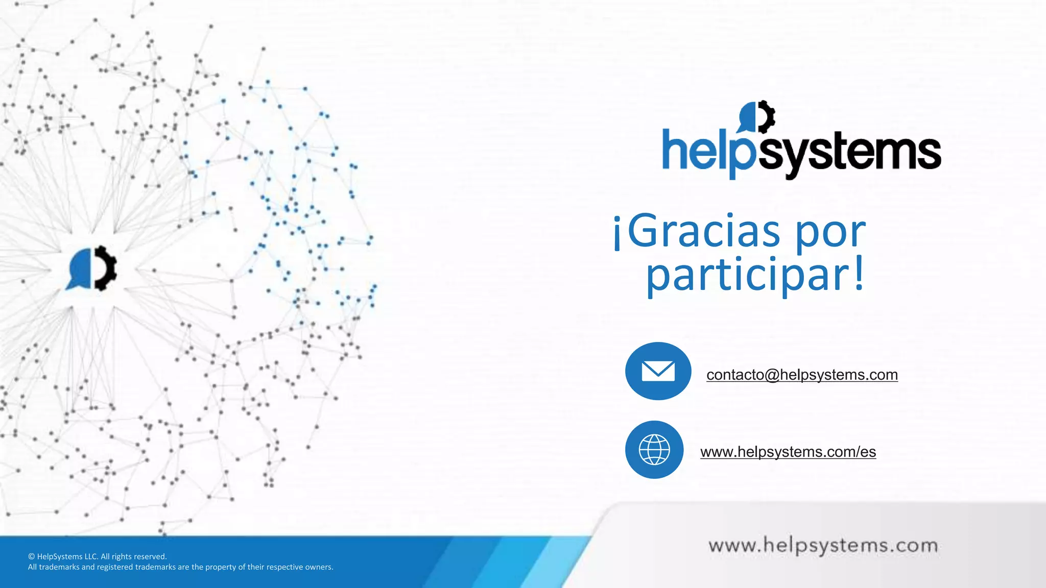 ¡Gracias por
participar!
www.helpsystems.com/es
contacto@helpsystems.com
 