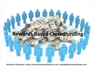 Rewards Based Crowdfunding

Domenick Celentano ● http://www.domenickcelentano.com/ ● dom@domenickcelentano.com

 