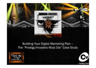 Building Your Digital Marketing Plan –
The “Prodigy/Invaders Must Die” Case Study
 