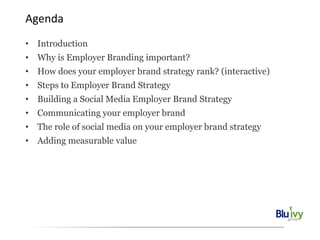 Agenda
• Introduction
• Why is Employer Branding important?
• How does your employer brand strategy rank? (interactive)

•...