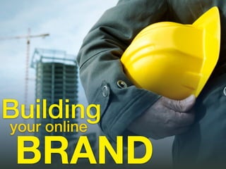 Building
your online
BRAND
 