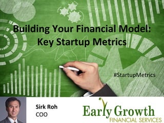 1
Sirk Roh
COO
Building Your Financial Model:
Key Startup Metrics
#StartupMetrics
 