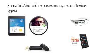 Xamarin.Android exposes many extra device
types
 