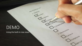 DEMO
Using the built-in row views
 