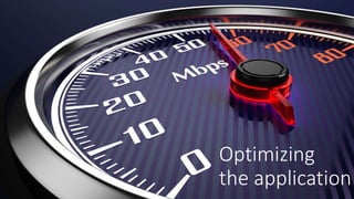 Optimizing
the application
 