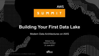 © 2015, Amazon Web Services, Inc. or its Affiliates. All rights reserved.
Dickson Yue
Solution Architect
21 June 2017
Building Your First Data Lake
Modern Data Architectures on AWS
 