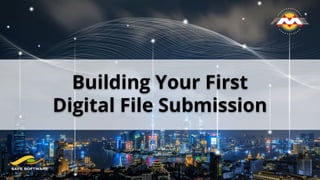 Building Your First
Digital File Submission
 