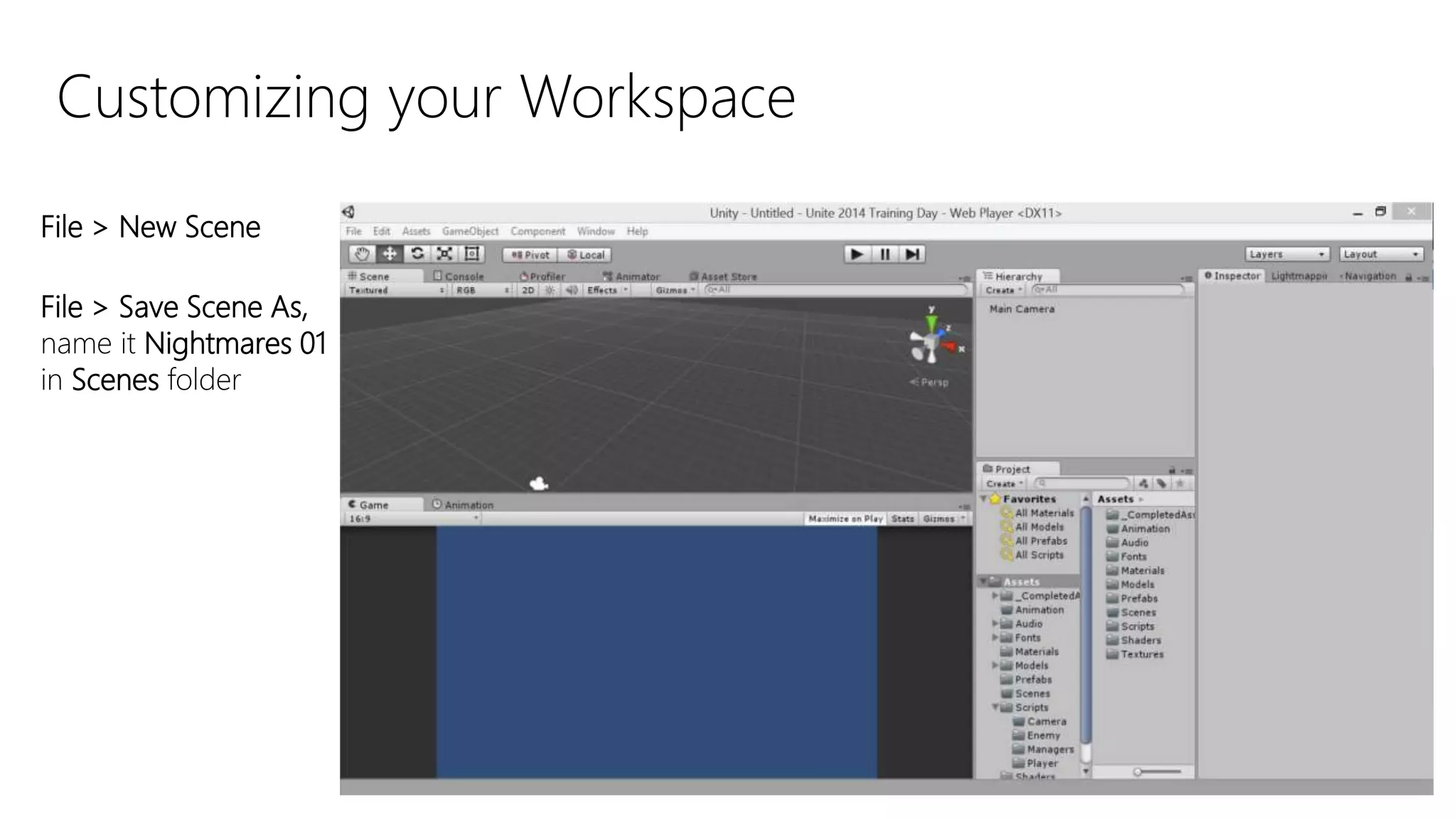 File > New Scene
File > Save Scene As,
name it Nightmares 01
in Scenes folder
Customizing your Workspace
 