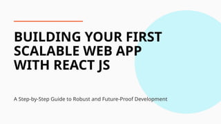Step-by-Step Guide: Building Your First Scalable Web App with React JS ...