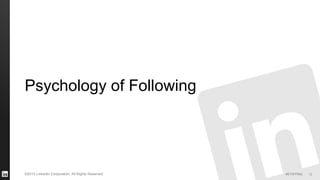 #STAFFING©2013 LinkedIn Corporation. All Rights Reserved.
Psychology of Following
12
 