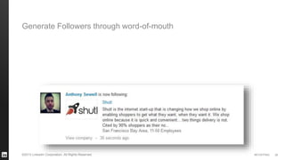 #STAFFING©2013 LinkedIn Corporation. All Rights Reserved. 26
Generate Followers through word-of-mouth
 