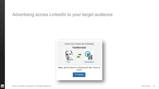 #STAFFING©2013 LinkedIn Corporation. All Rights Reserved. 28
Advertising across LinkedIn to your target audience
 