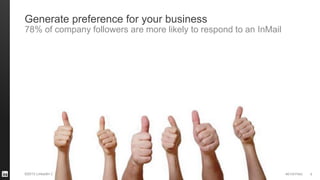 #STAFFING©2013 LinkedIn Corporation. All Rights Reserved. 8
Generate preference for your business
78% of company followers are more likely to respond to an InMail
 