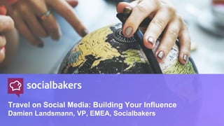 3.) In the above^ menu bar, click Arrange > Send to Back.
Travel on Social Media: Building Your Influence
Damien Landsmann, VP, EMEA, Socialbakers
 
