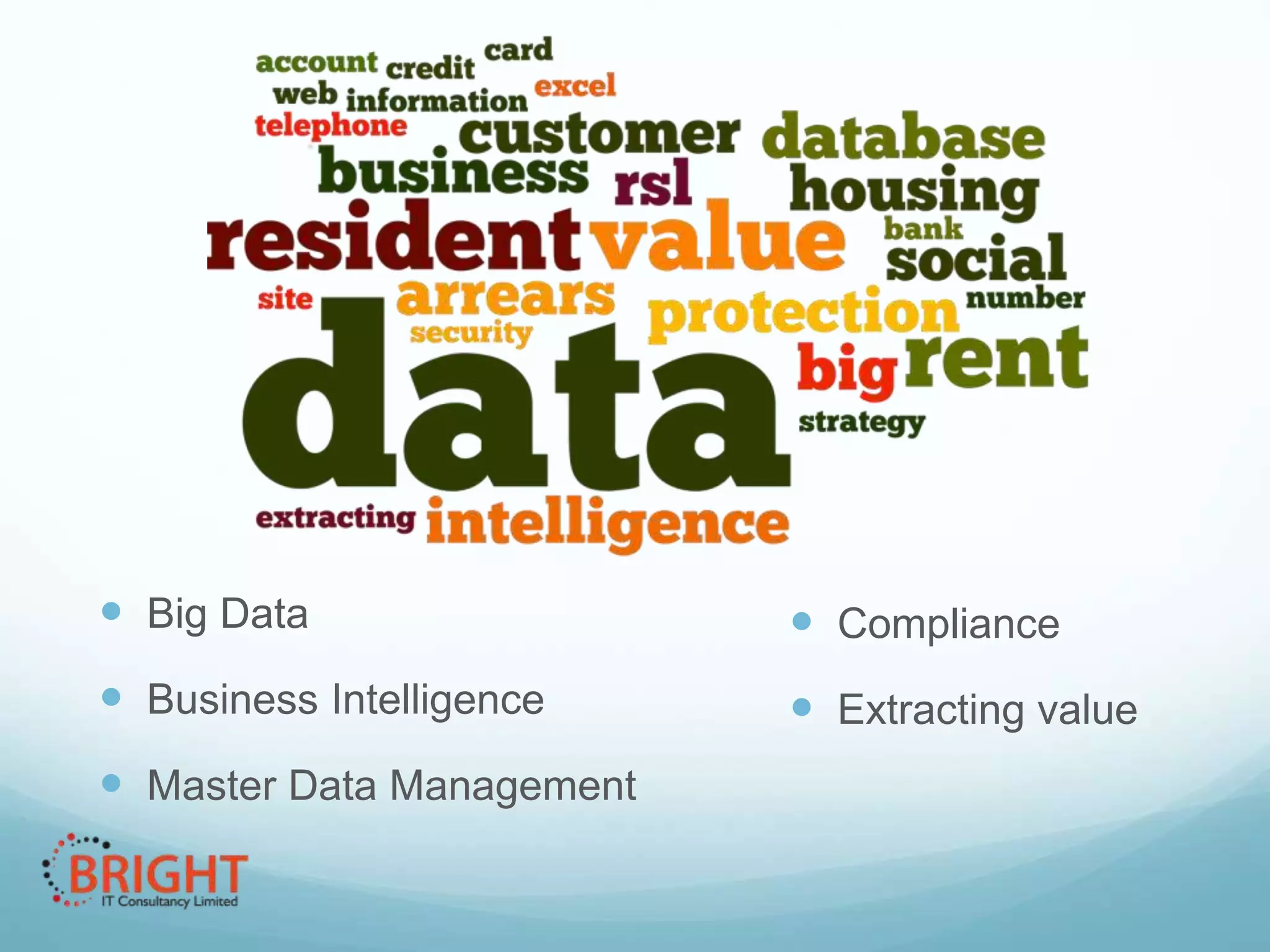  Big Data

 Compliance

 Business Intelligence

 Extracting value

 Master Data Management

 