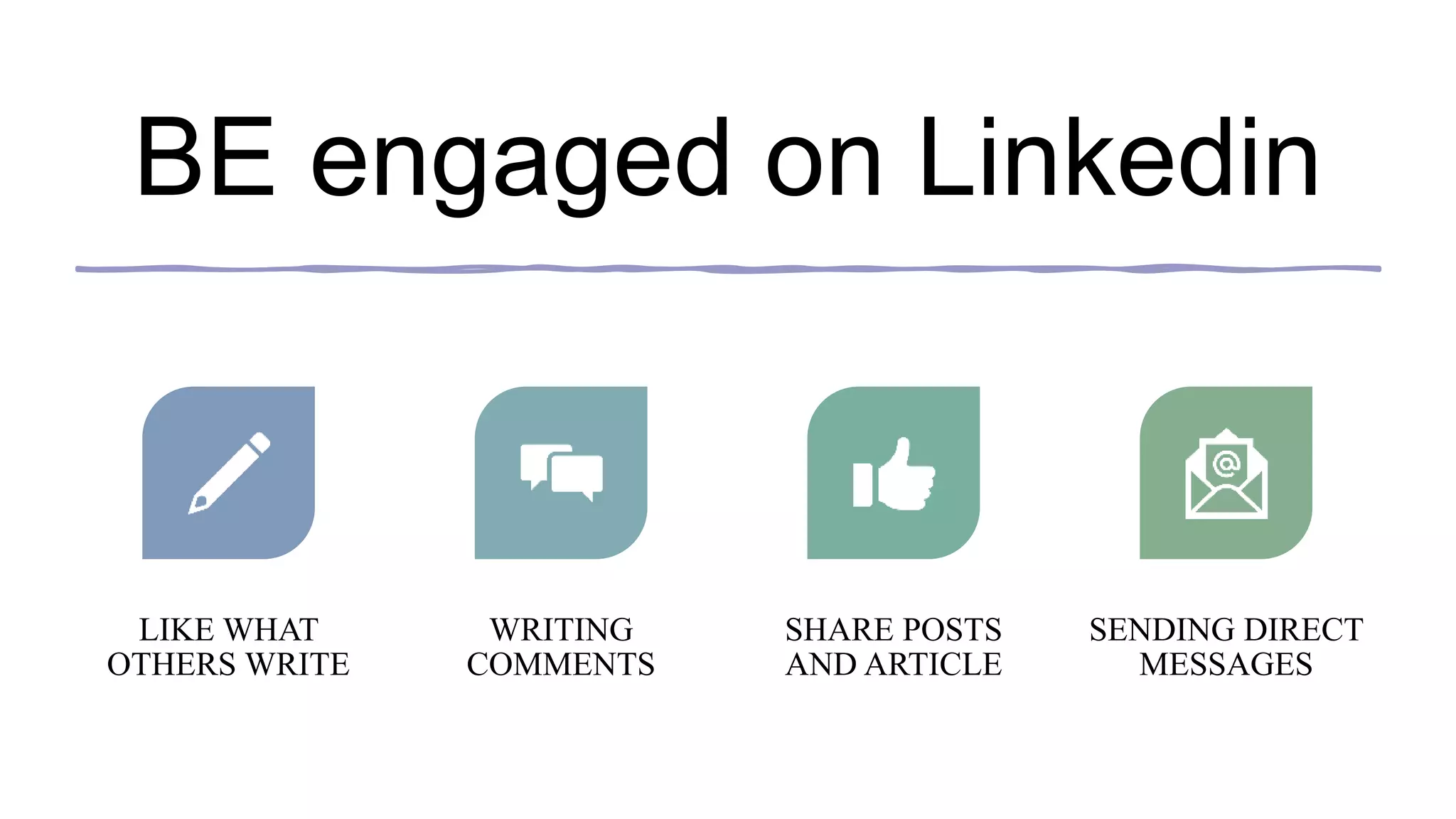 BE engaged on Linkedin
LIKE WHAT
OTHERS WRITE
WRITING
COMMENTS
SHARE POSTS
AND ARTICLE
SENDING DIRECT
MESSAGES