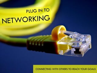 CONNECTING WITH OTHERS TO REACH YOUR GOALS
 
