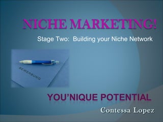 Contessa Lopez Stage Two:  Building your Niche Network 