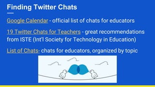 Twitter - follow & connect,
schedule a chat, explore lists
*Curate & Organize* your files
and resources (Evernote,
Drive, ...