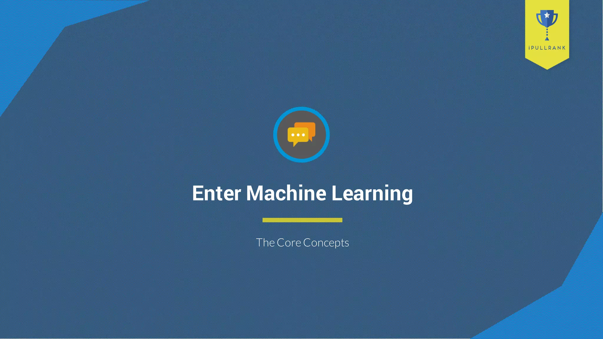 Enter Machine Learning
The Core Concepts
 