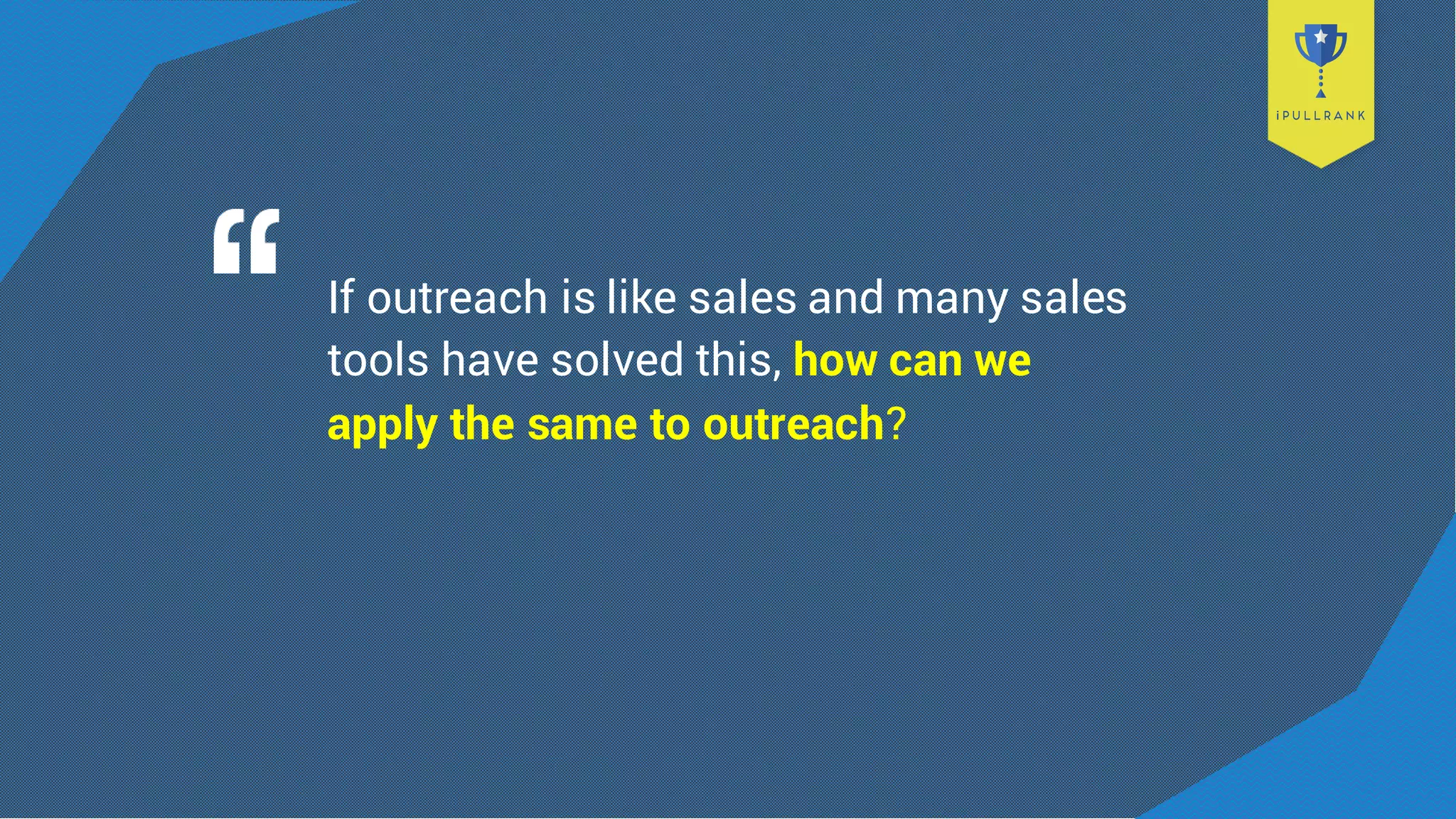 If outreach is like sales and many sales
tools have solved this, how can we
apply the same to outreach?
 